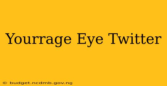 Yourrage Eye Twitter