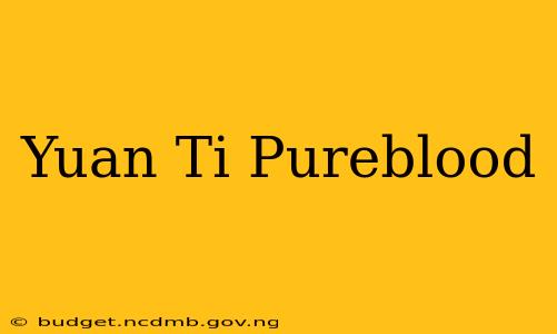 Yuan Ti Pureblood