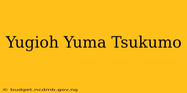 Yugioh Yuma Tsukumo