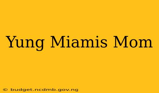 Yung Miamis Mom