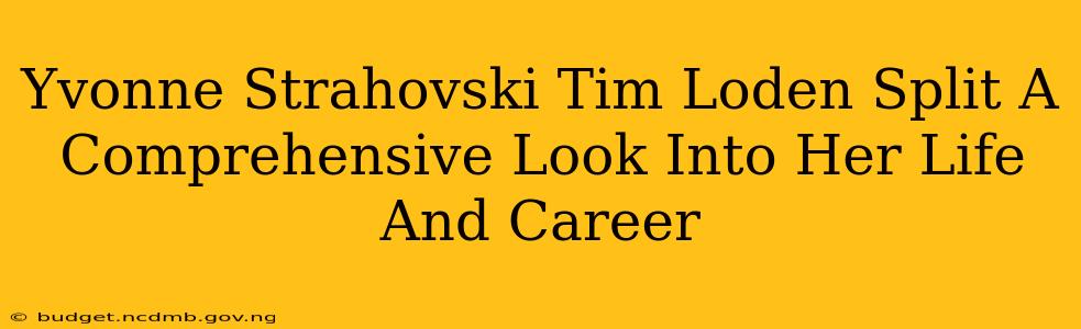 Yvonne Strahovski Tim Loden Split A Comprehensive Look Into Her Life And Career