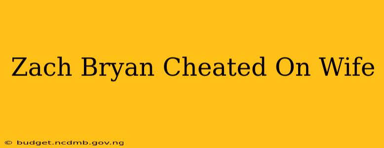 Zach Bryan Cheated On Wife