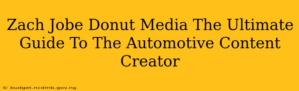 Zach Jobe Donut Media The Ultimate Guide To The Automotive Content Creator