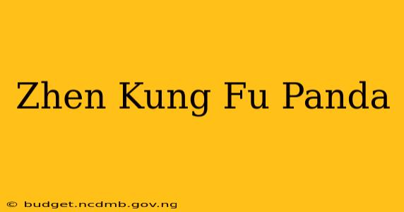 Zhen Kung Fu Panda