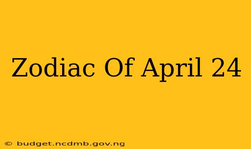 Zodiac Of April 24