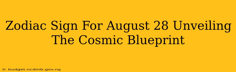 Zodiac Sign For August 28 Unveiling The Cosmic Blueprint