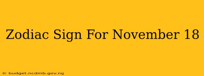Zodiac Sign For November 18