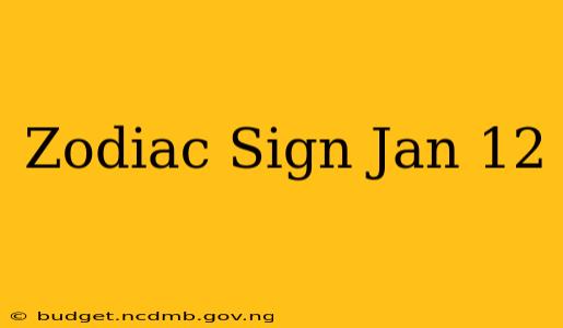 Zodiac Sign Jan 12