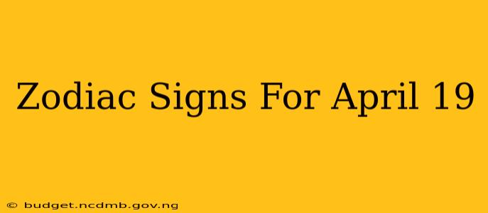Zodiac Signs For April 19