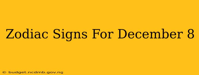 Zodiac Signs For December 8