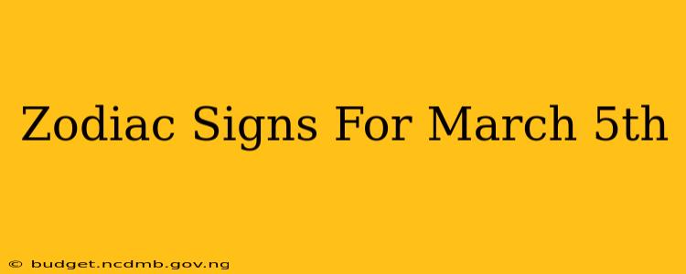 Zodiac Signs For March 5th