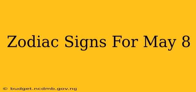 Zodiac Signs For May 8