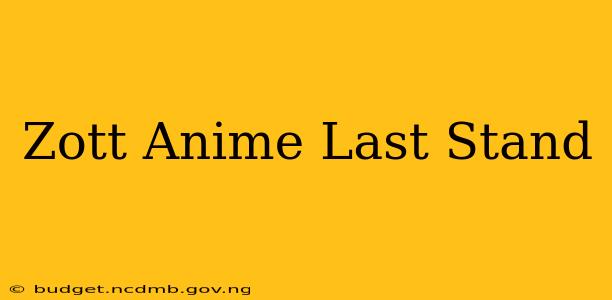 Zott Anime Last Stand