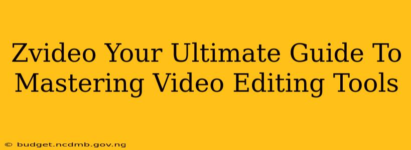 Zvideo Your Ultimate Guide To Mastering Video Editing Tools